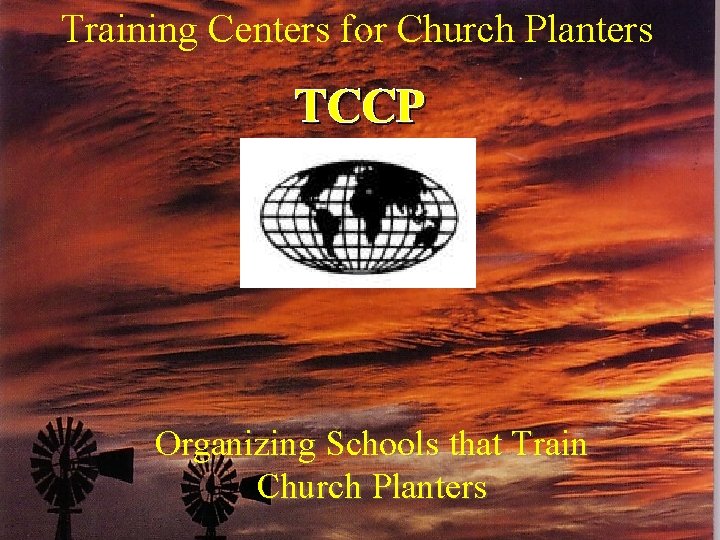 Training Centers for Church Planters TCCP Organizing Schools that Train Church Planters 