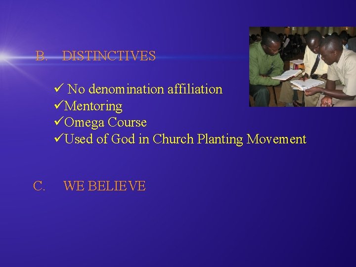  B. DISTINCTIVES ü No denomination affiliation üMentoring üOmega Course üUsed of God in