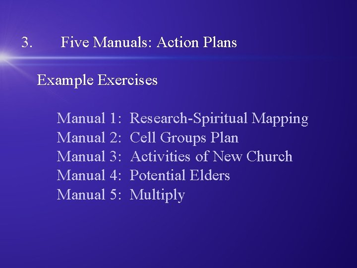 3. Five Manuals: Action Plans Example Exercises Manual 1: Research-Spiritual Mapping Manual 2: Cell