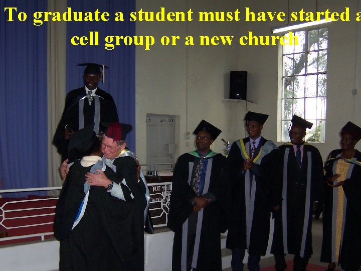 To graduate a student must have started a cell group or a new church