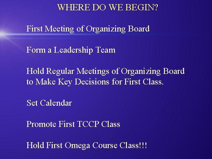 WHERE DO WE BEGIN? First Meeting of Organizing Board Form a Leadership Team Hold