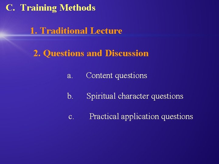 C. Training Methods 1. Traditional Lecture 2. Questions and Discussion a. Content questions b.
