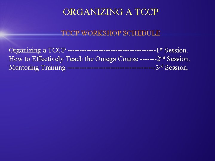 ORGANIZING A TCCP WORKSHOP SCHEDULE Organizing a TCCP -------------------1 st Session. How to Effectively