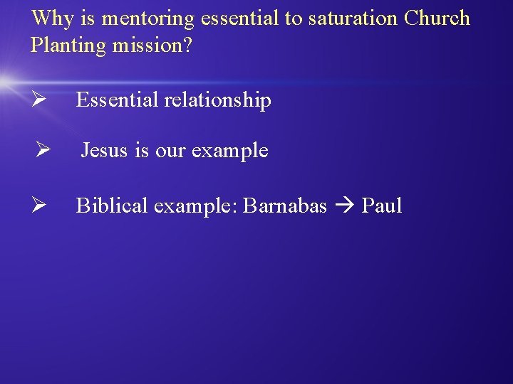 Why is mentoring essential to saturation Church Planting mission? Ø Essential relationship Ø Jesus