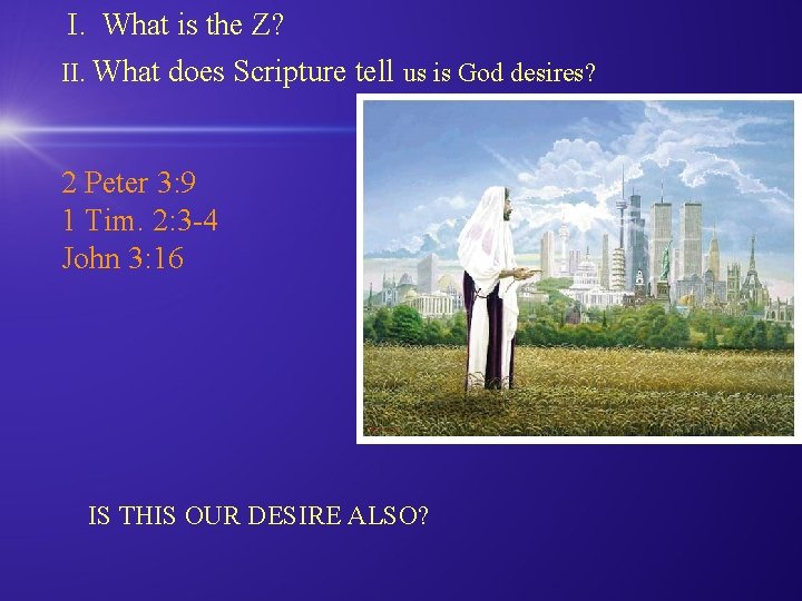 I. What is the Z? II. What does Scripture tell us is God desires?