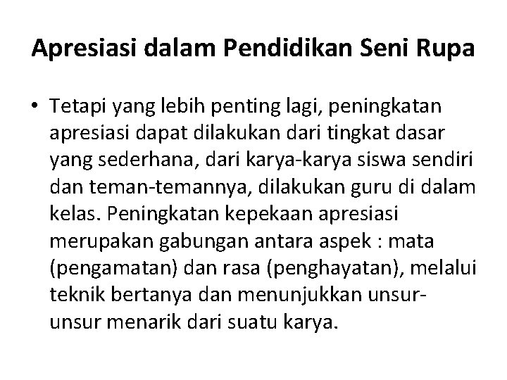 Apresiasi dalam Pendidikan Seni Rupa • Tetapi yang lebih penting lagi, peningkatan apresiasi dapat