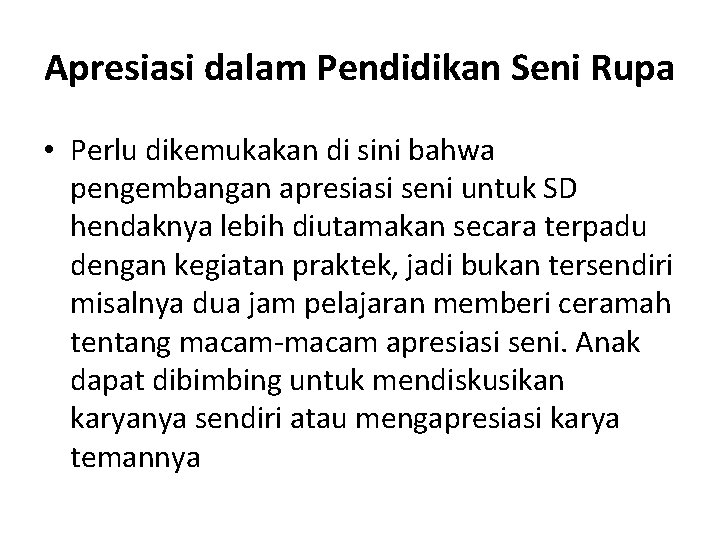 Apresiasi dalam Pendidikan Seni Rupa • Perlu dikemukakan di sini bahwa pengembangan apresiasi seni