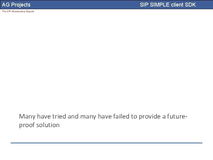 AG Projects SIP SIMPLE client SDK The SIP Infrastructure Experts Many have tried and