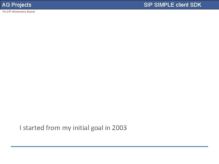 AG Projects The SIP Infrastructure Experts I started from my initial goal in 2003