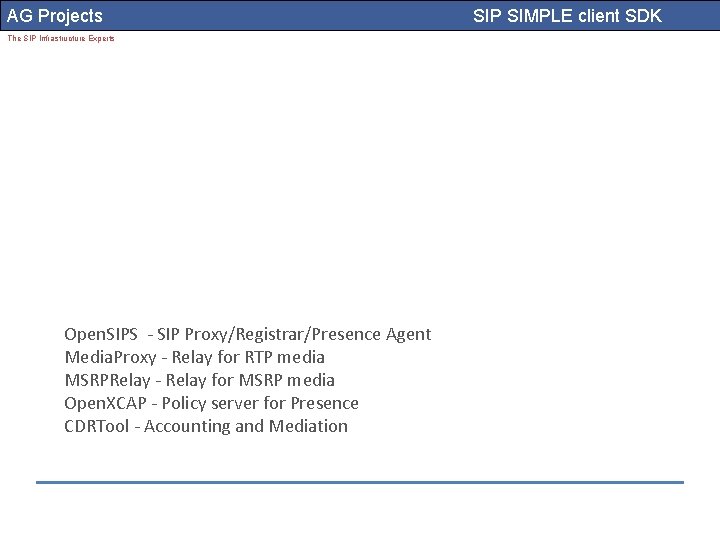 AG Projects The SIP Infrastructure Experts Open. SIPS - SIP Proxy/Registrar/Presence Agent Media. Proxy