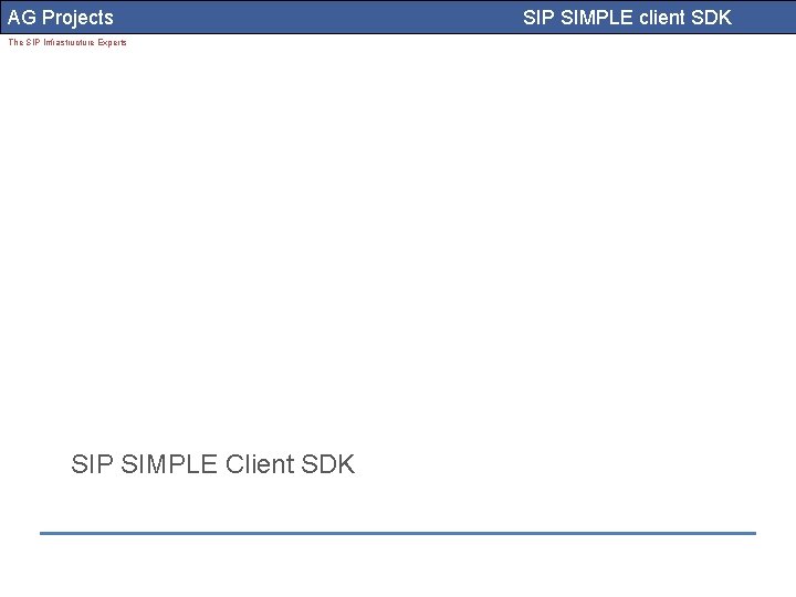 AG Projects The SIP Infrastructure Experts SIP SIMPLE Client SDK SIP SIMPLE client SDK