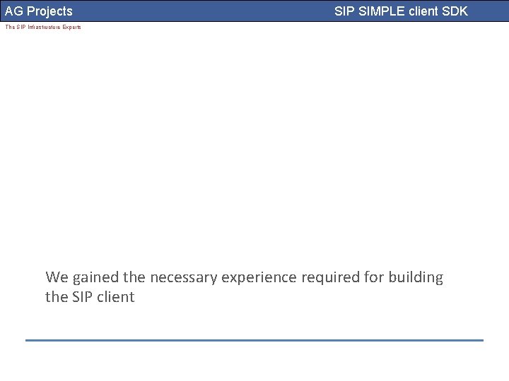 AG Projects SIP SIMPLE client SDK The SIP Infrastructure Experts We gained the necessary