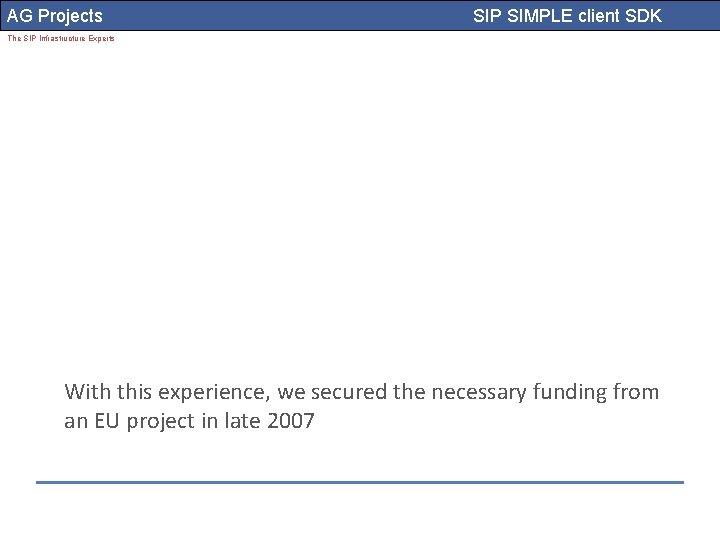 AG Projects SIP SIMPLE client SDK The SIP Infrastructure Experts With this experience, we