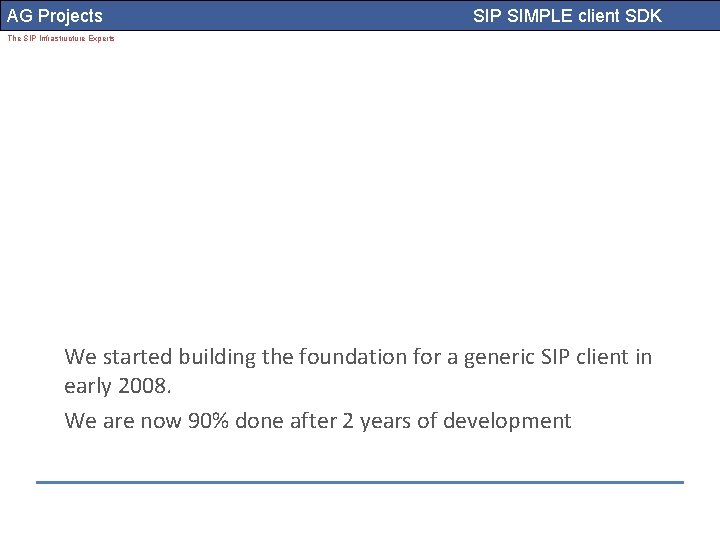 AG Projects SIP SIMPLE client SDK The SIP Infrastructure Experts We started building the