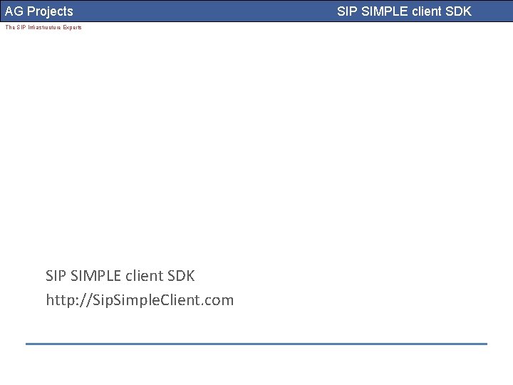 AG Projects The SIP Infrastructure Experts SIP SIMPLE client SDK http: //Sip. Simple. Client.
