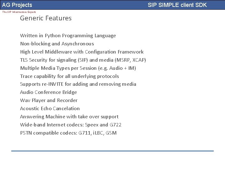 AG Projects The SIP Infrastructure Experts Generic Features Written in Python Programming Language Non-blocking