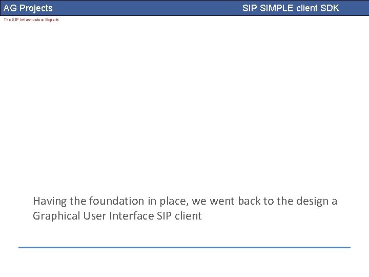 AG Projects SIP SIMPLE client SDK The SIP Infrastructure Experts Having the foundation in