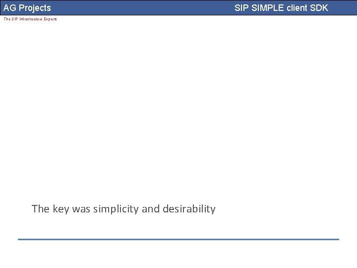 AG Projects The SIP Infrastructure Experts The key was simplicity and desirability SIP SIMPLE