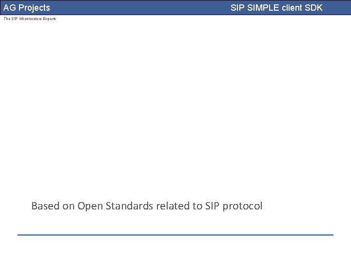 AG Projects SIP SIMPLE client SDK The SIP Infrastructure Experts Based on Open Standards