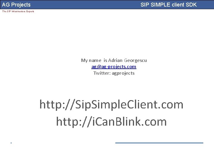 AG Projects SIP SIMPLE client SDK The SIP Infrastructure Experts My name is Adrian