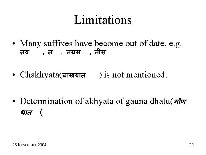 Limitations • Many suffixes have become out of date. e. g. तय , तयस