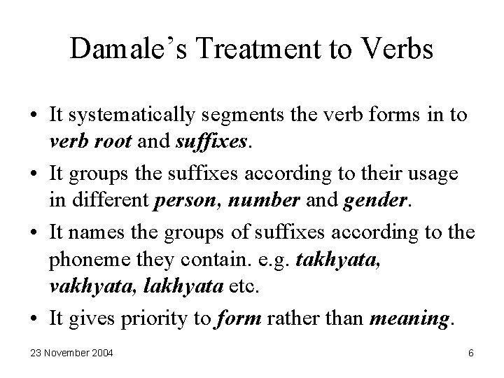 Damale’s Treatment to Verbs • It systematically segments the verb forms in to verb