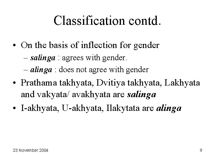 Classification contd. • On the basis of inflection for gender – salinga : agrees