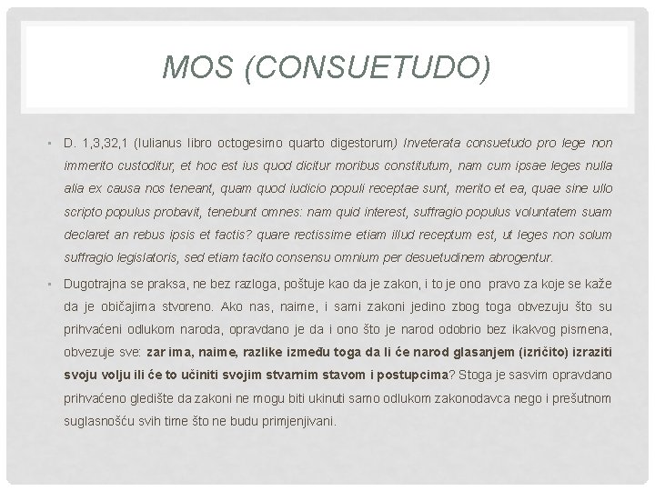 MOS (CONSUETUDO) • D. 1, 3, 32, 1 (Iulianus libro octogesimo quarto digestorum) Inveterata