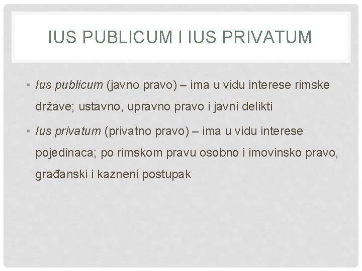 IUS PUBLICUM I IUS PRIVATUM • Ius publicum (javno pravo) – ima u vidu