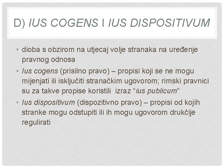 D) IUS COGENS I IUS DISPOSITIVUM • dioba s obzirom na utjecaj volje stranaka
