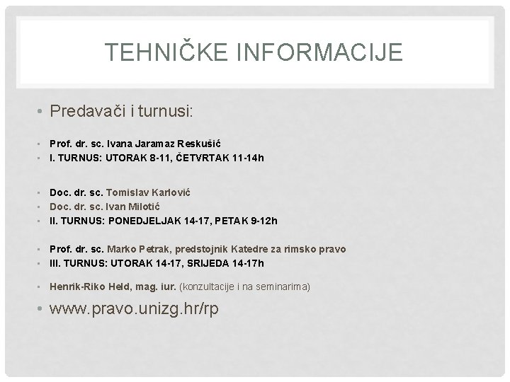 TEHNIČKE INFORMACIJE • Predavači i turnusi: • Prof. dr. sc. Ivana Jaramaz Reskušić •