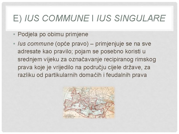 E) IUS COMMUNE I IUS SINGULARE • Podjela po obimu primjene • Ius commune