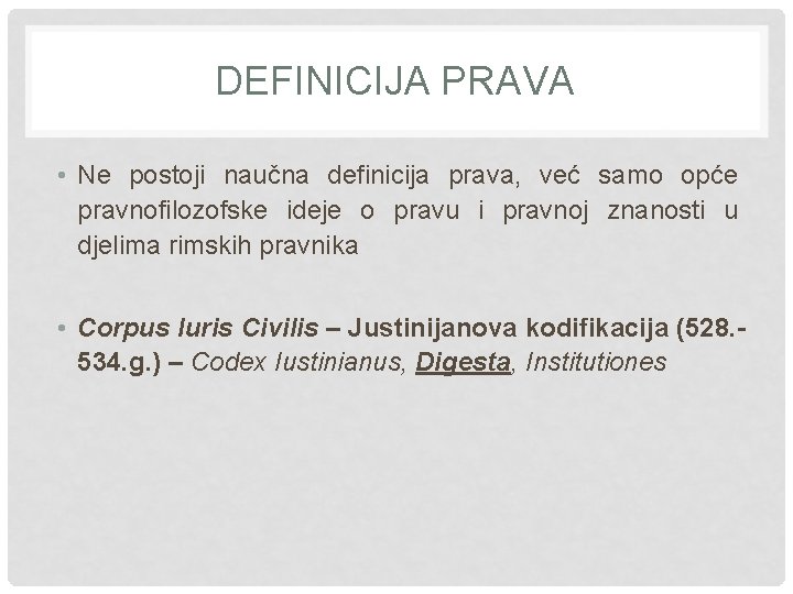 DEFINICIJA PRAVA • Ne postoji naučna definicija prava, već samo opće pravnofilozofske ideje o