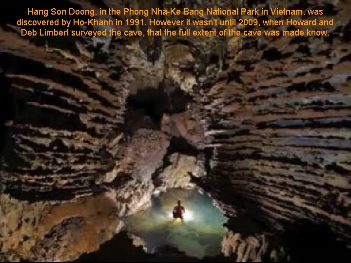 Hang Son Doong, in the Phong Nha-Ke Bang National Park in Vietnam, was discovered