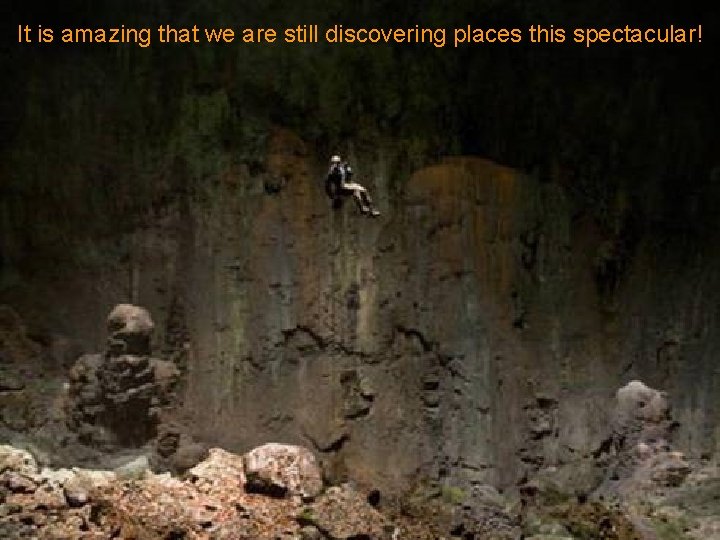 It is amazing that we are still discovering places this spectacular! 