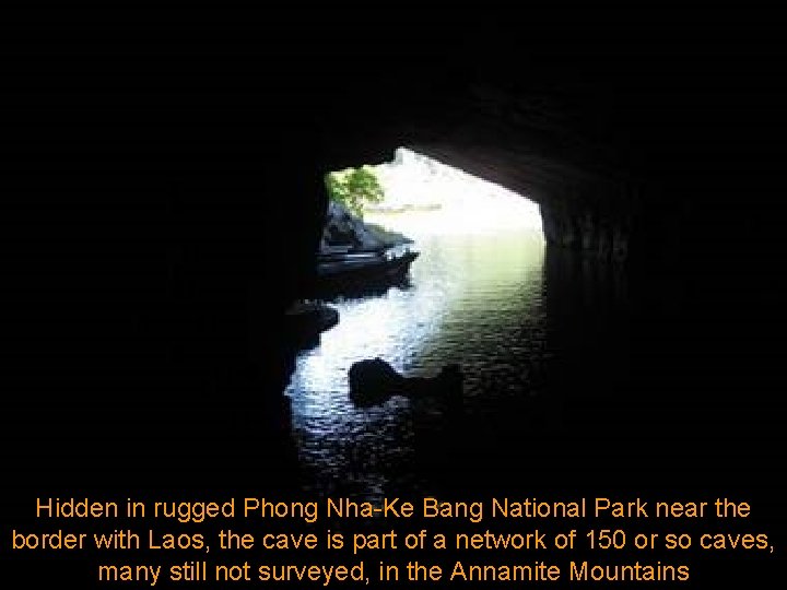 Hidden in rugged Phong Nha-Ke Bang National Park near the border with Laos, the