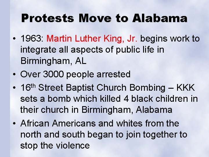 Protests Move to Alabama • 1963: Martin Luther King, Jr. begins work to integrate
