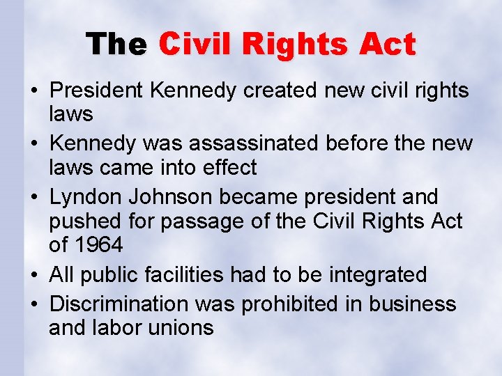 The Civil Rights Act • President Kennedy created new civil rights laws • Kennedy