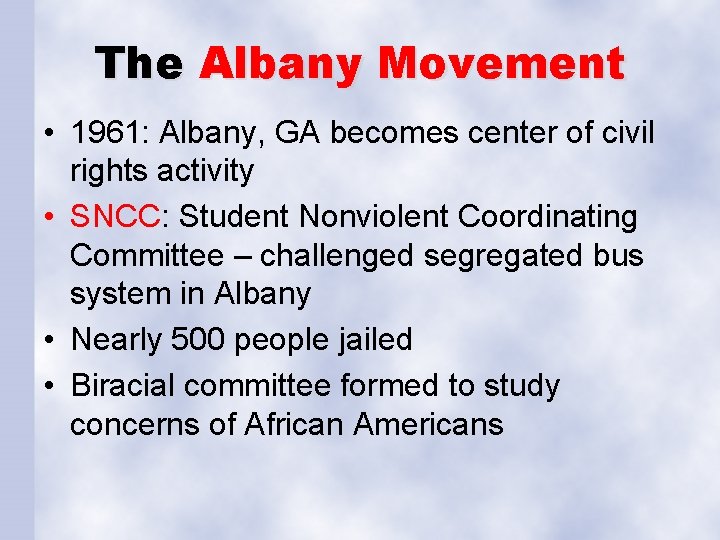 The Albany Movement • 1961: Albany, GA becomes center of civil rights activity •