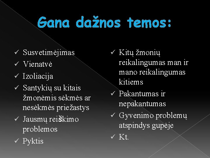 Gana dažnos temos: ü ü ü Susvetimėjimas Vienatvė Izoliacija Santykių su kitais žmonėmis sėkmės