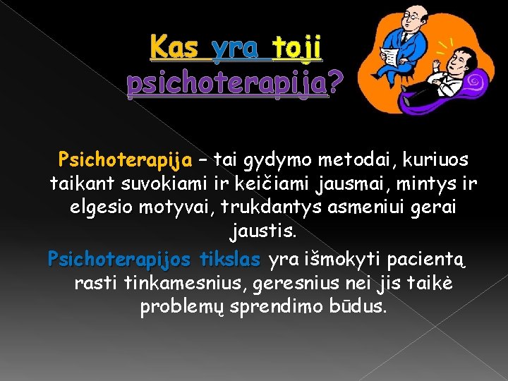 Kas yra toji psichoterapija? Psichoterapija – tai gydymo metodai, kuriuos taikant suvokiami ir keičiami