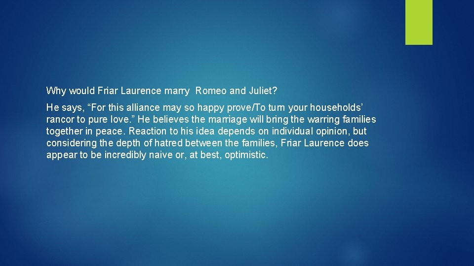 Why would Friar Laurence marry Romeo and Juliet? He says, “For this alliance may Why would Friar Laurence marry Romeo and Juliet? He says, “For this alliance may