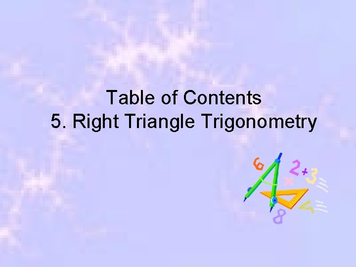 Table of Contents 5. Right Triangle Trigonometry 