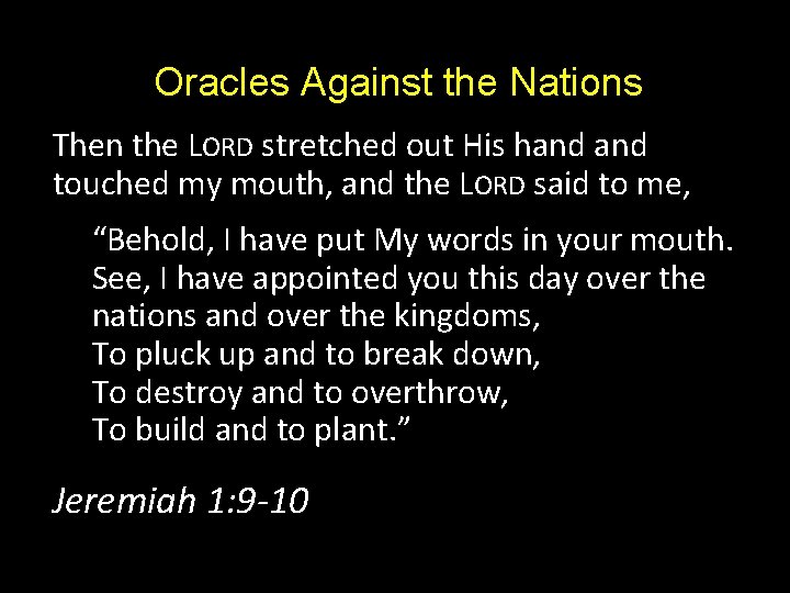Oracles Against the Nations Then the LORD stretched out His hand touched my mouth,