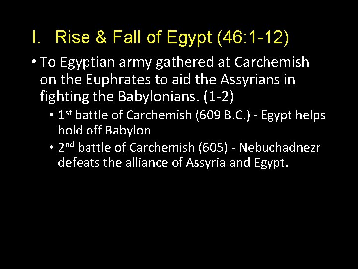 I. Rise & Fall of Egypt (46: 1 -12) • To Egyptian army gathered