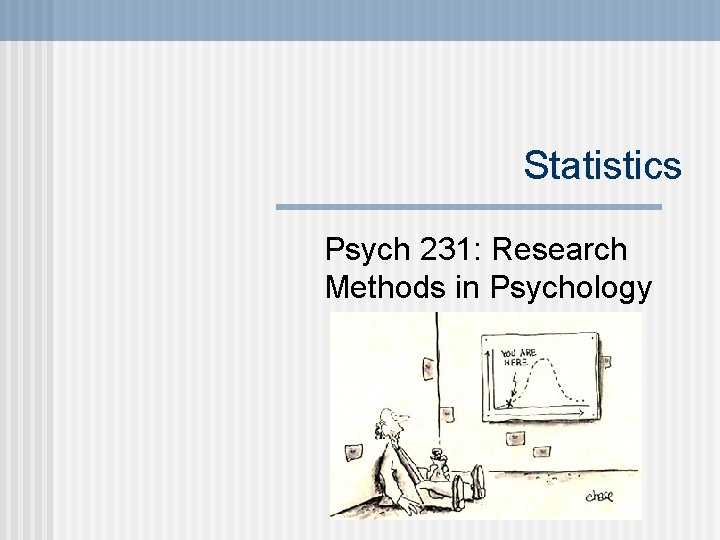 Statistics Psych 231: Research Methods in Psychology 