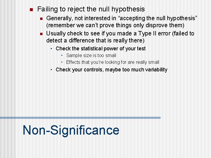 n Failing to reject the null hypothesis n n Generally, not interested in “accepting