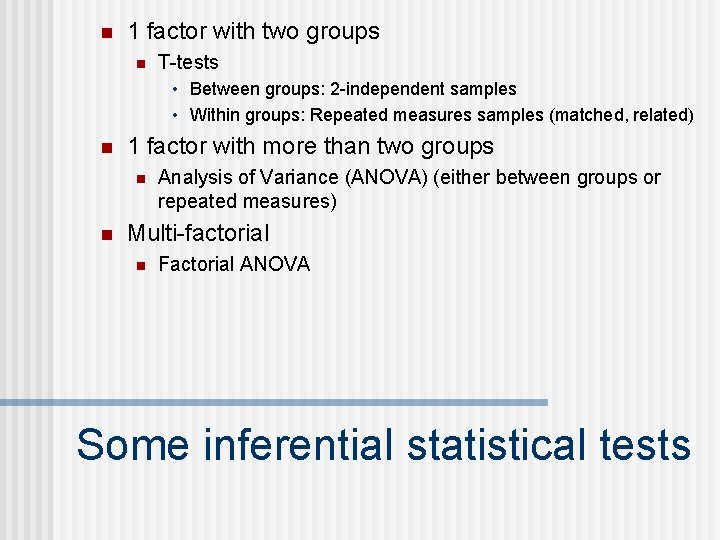 n 1 factor with two groups n T-tests • Between groups: 2 -independent samples