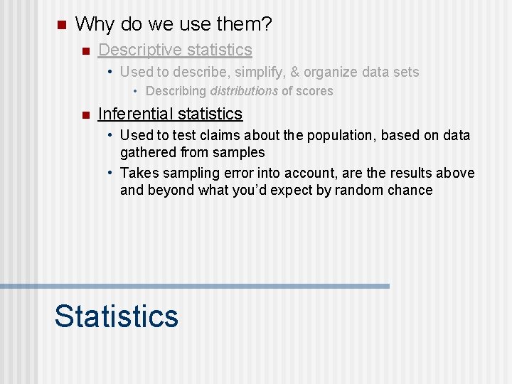 n Why do we use them? n Descriptive statistics • Used to describe, simplify,