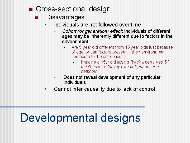 n Cross-sectional design n Disavantages: • Individuals are not followed over time • Cohort